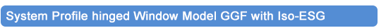 System Profile hinged Window Model GGF with Iso-ESG