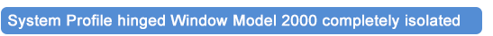 System Profile hinged Window Model 2000 completely isolated